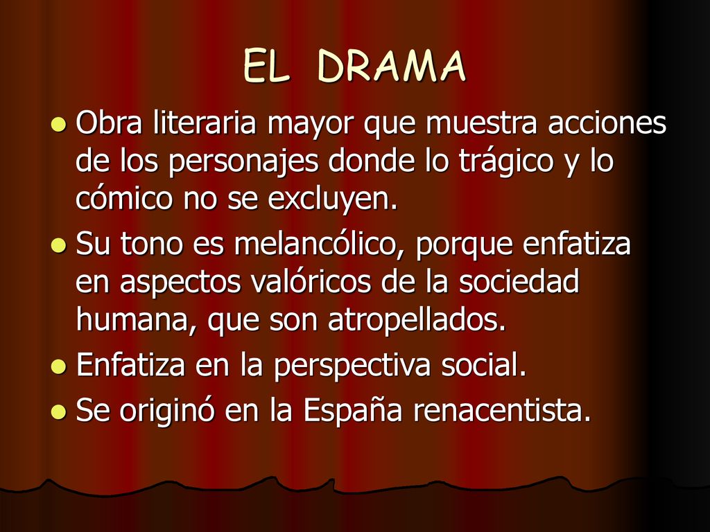 EL DRAMA Obra literaria mayor que muestra acciones de los personajes donde lo trágico y lo cómico no se excluyen.
