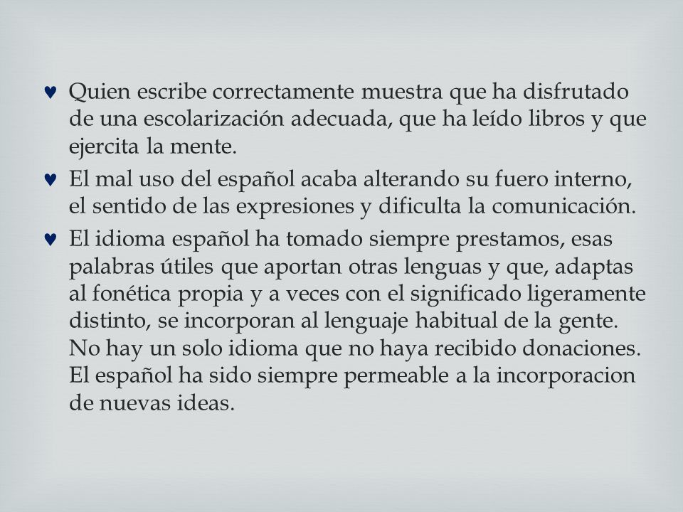 Quien escribe correctamente muestra que ha disfrutado de una escolarización adecuada, que ha leído libros y que ejercita la mente.