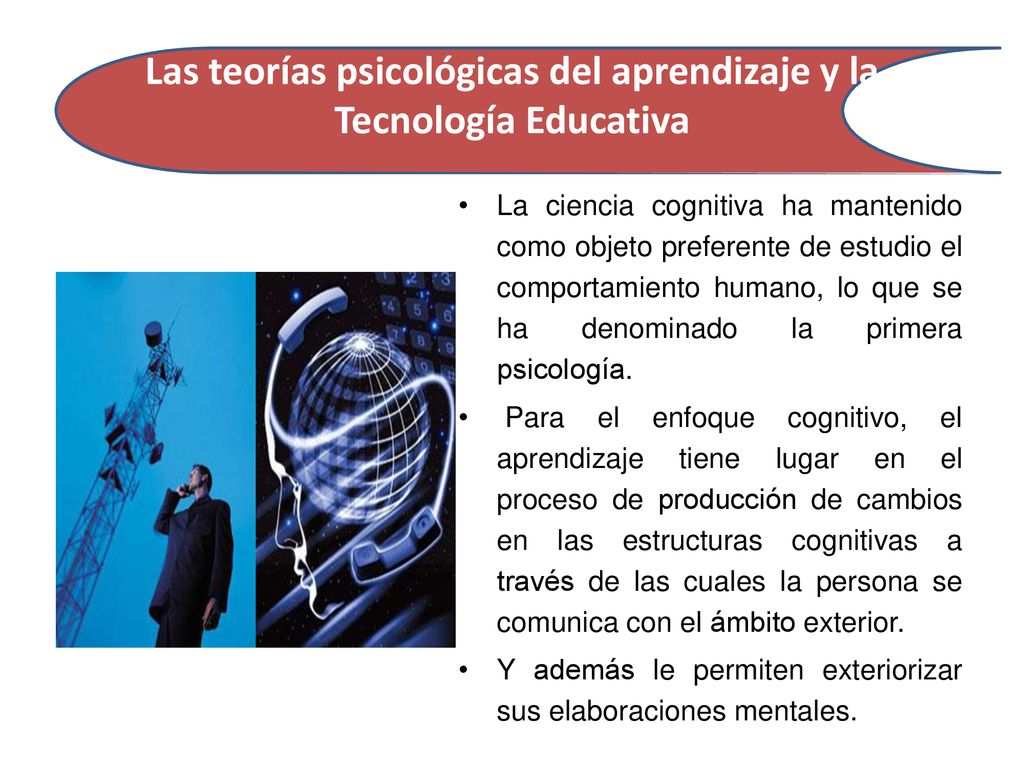 Las teorías psicológicas del aprendizaje y la Tecnología Educativa