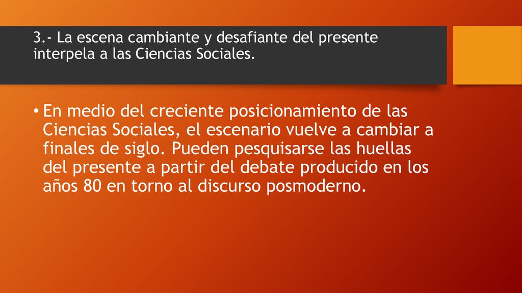 3.- La escena cambiante y desafiante del presente interpela a las Ciencias Sociales.