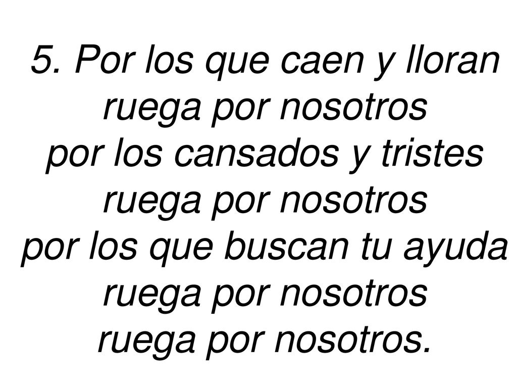 5. Por los que caen y lloran ruega por nosotros