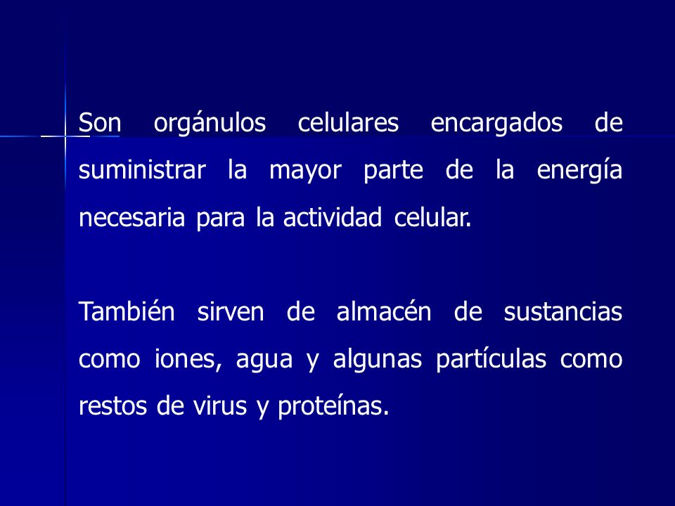 Son orgánulos celulares encargados de suministrar la mayor parte de la energía necesaria para la actividad celular.