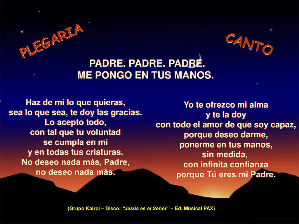 PLEGARIA CANTO PADRE. PADRE. PADRE. ME PONGO EN TUS MANOS.