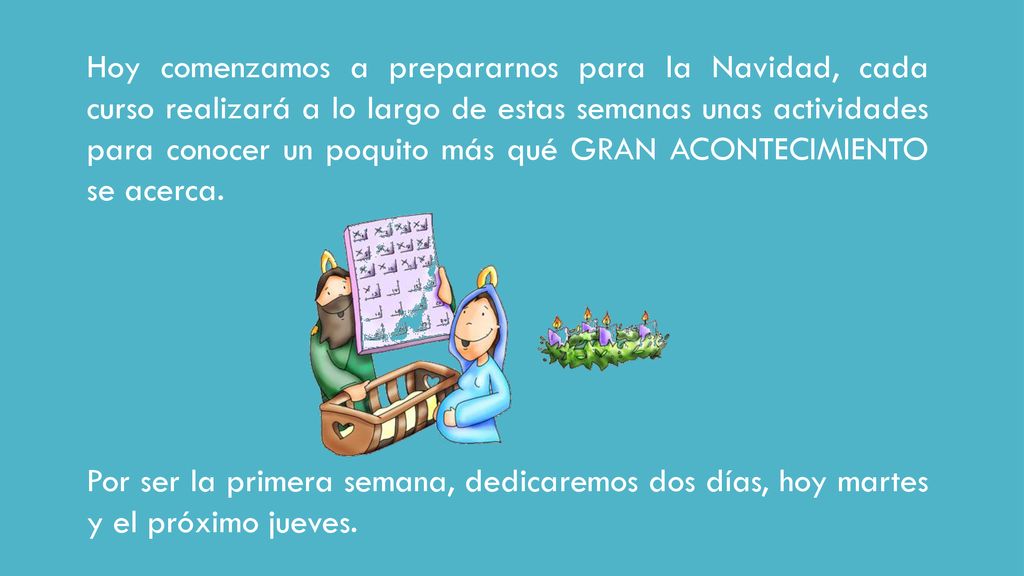 Hoy comenzamos a prepararnos para la Navidad, cada curso realizará a lo largo de estas semanas unas actividades para conocer un poquito más qué GRAN ACONTECIMIENTO se acerca.