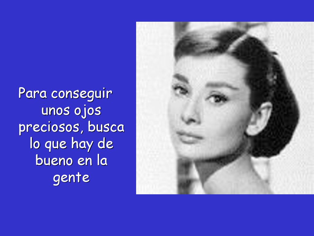 Para conseguir unos ojos preciosos, busca lo que hay de bueno en la gente
