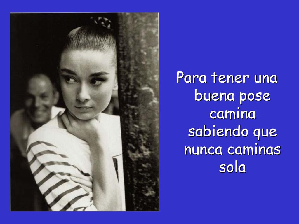 Para tener una buena pose camina sabiendo que nunca caminas sola