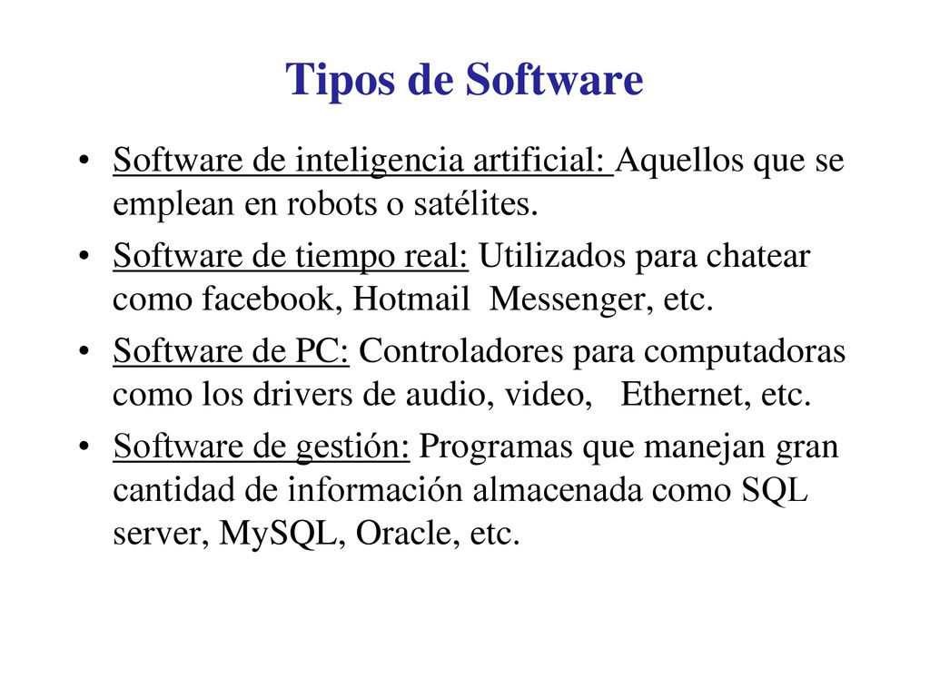 Tipos de Software Software de inteligencia artificial: Aquellos que se emplean en robots o satélites.