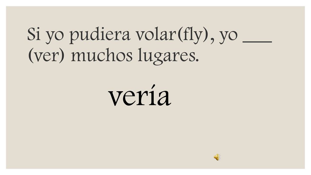 Si yo pudiera volar(fly), yo ___ (ver) muchos lugares.