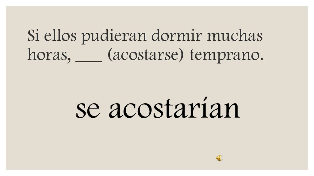 Si ellos pudieran dormir muchas horas, ___ (acostarse) temprano.