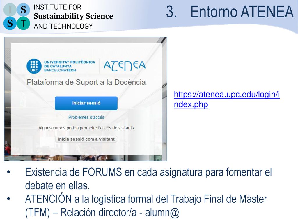 Entorno ATENEA   Existencia de FORUMS en cada asignatura para fomentar el debate en ellas.