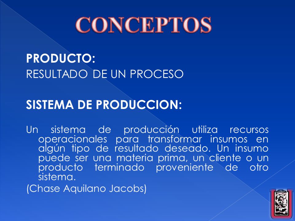 CONCEPTOS PRODUCTO: SISTEMA DE PRODUCCION: RESULTADO DE UN PROCESO
