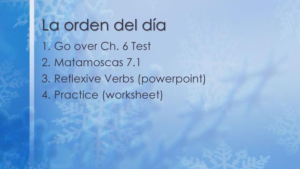 La orden del día Go over Ch. 6 Test Matamoscas 7.1