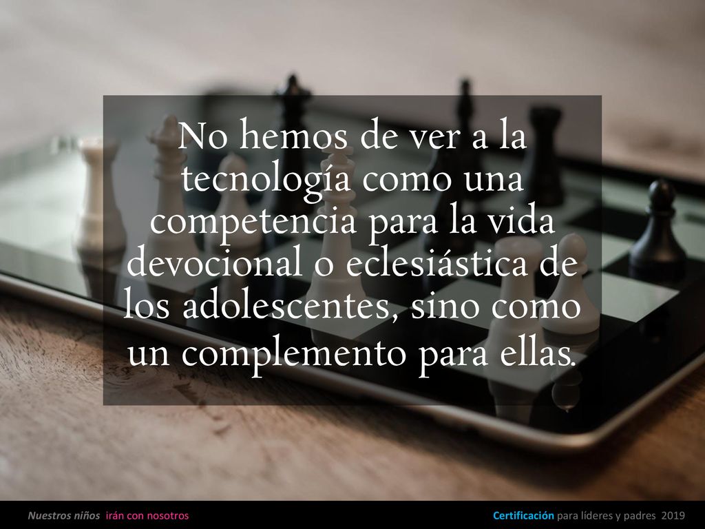 No hemos de ver a la tecnología como una competencia para la vida devocional o eclesiástica de los adolescentes, sino como un complemento para ellas.