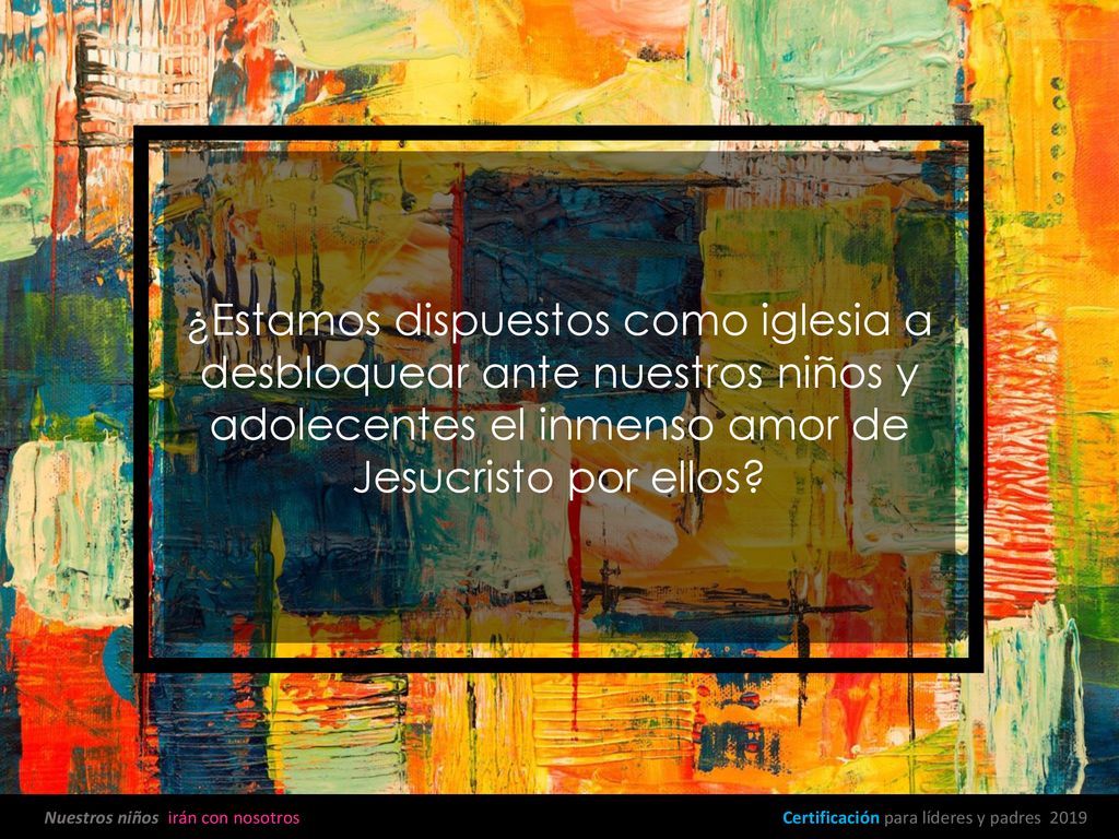 ¿Estamos dispuestos como iglesia a desbloquear ante nuestros niños y adolecentes el inmenso amor de Jesucristo por ellos