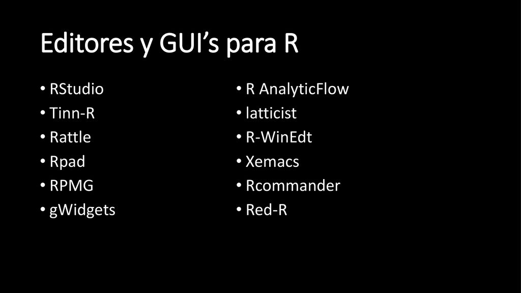 Editores y GUI’s para R RStudio Tinn-R Rattle Rpad RPMG gWidgets