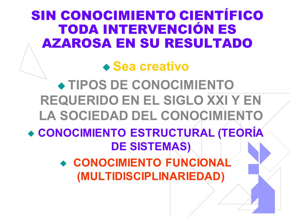 SIN CONOCIMIENTO CIENTÍFICO TODA INTERVENCIÓN ES AZAROSA EN SU RESULTADO