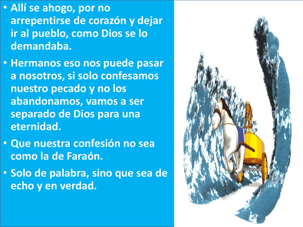 Allí se ahogo, por no arrepentirse de corazón y dejar ir al pueblo, como Dios se lo demandaba.