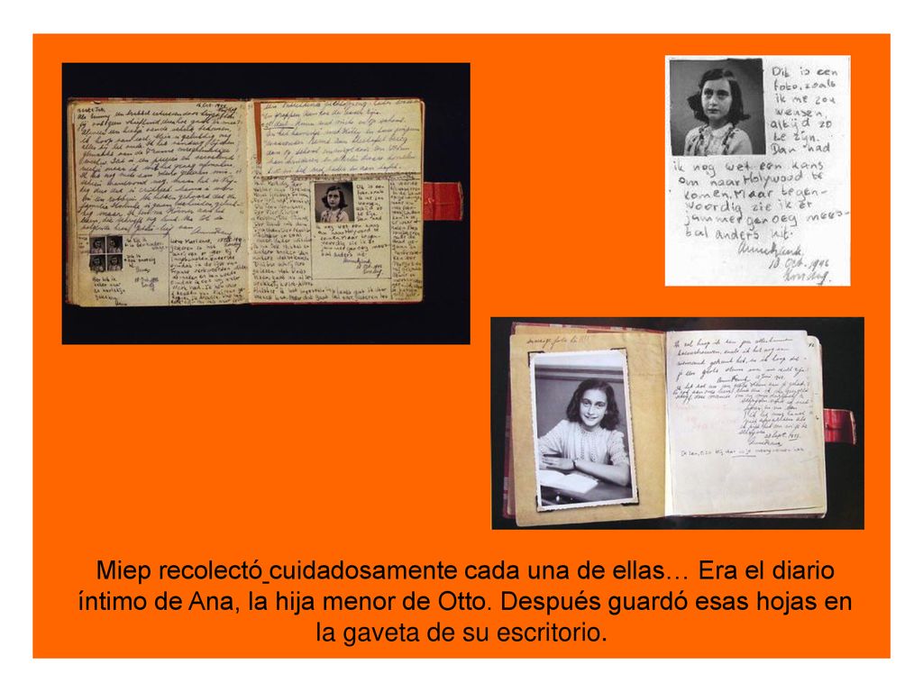 Miep recolectó cuidadosamente cada una de ellas… Era el diario íntimo de Ana, la hija menor de Otto.