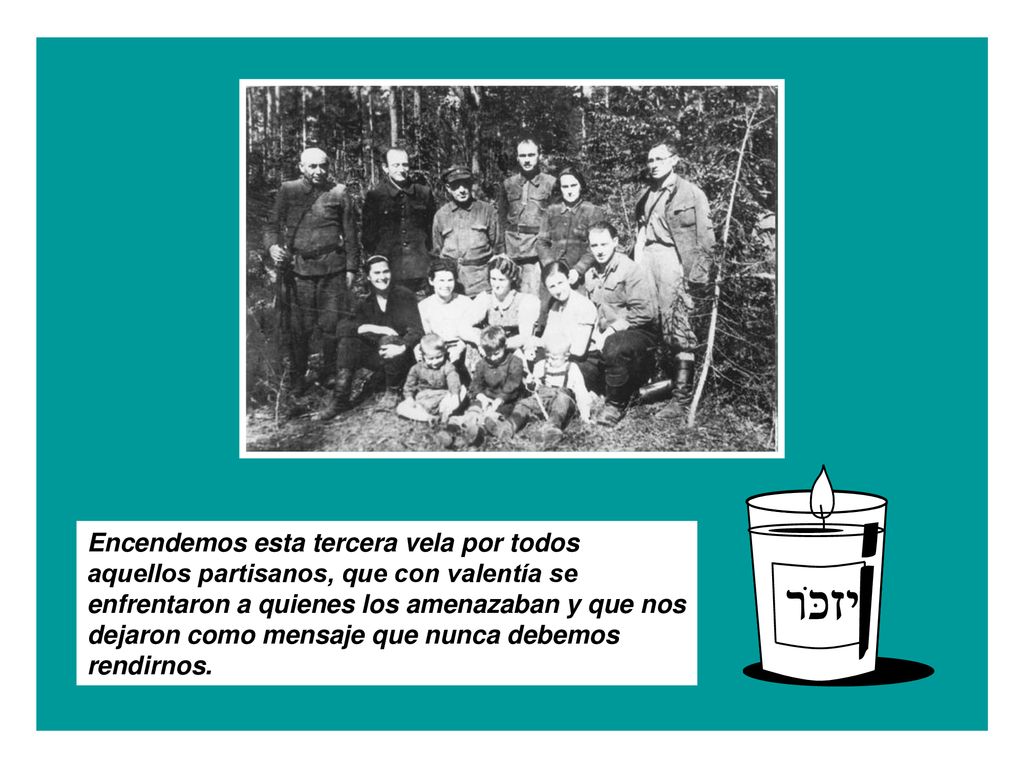 Encendemos esta tercera vela por todos aquellos partisanos, que con valentía se enfrentaron a quienes los amenazaban y que nos dejaron como mensaje que nunca debemos rendirnos.