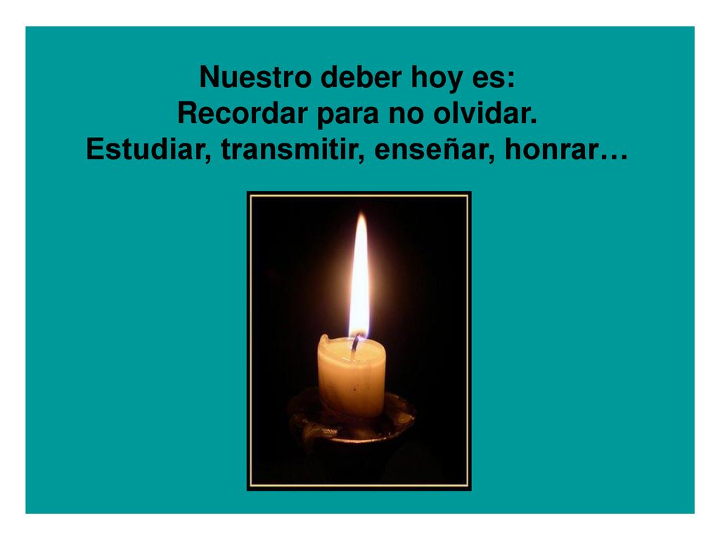 Recordar para no olvidar. Estudiar, transmitir, enseñar, honrar…