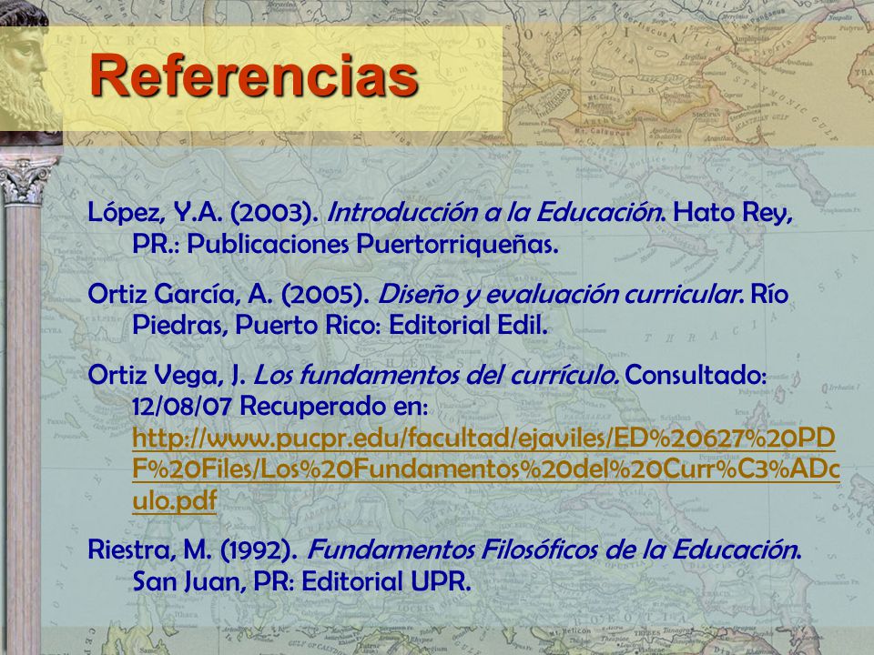 Referencias López, Y.A. (2003). Introducción a la Educación. Hato Rey, PR.: Publicaciones Puertorriqueñas.
