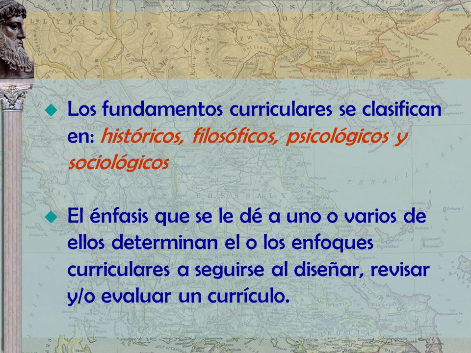 Los fundamentos curriculares se clasifican en: históricos, filosóficos, psicológicos y sociológicos