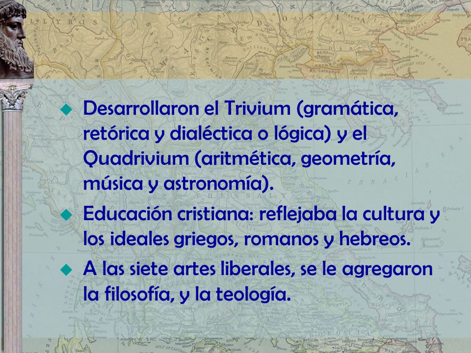 Desarrollaron el Trivium (gramática, retórica y dialéctica o lógica) y el Quadrivium (aritmética, geometría, música y astronomía).