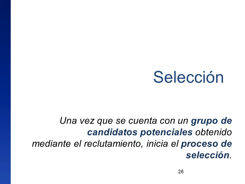 Selección Una vez que se cuenta con un grupo de candidatos potenciales obtenido.