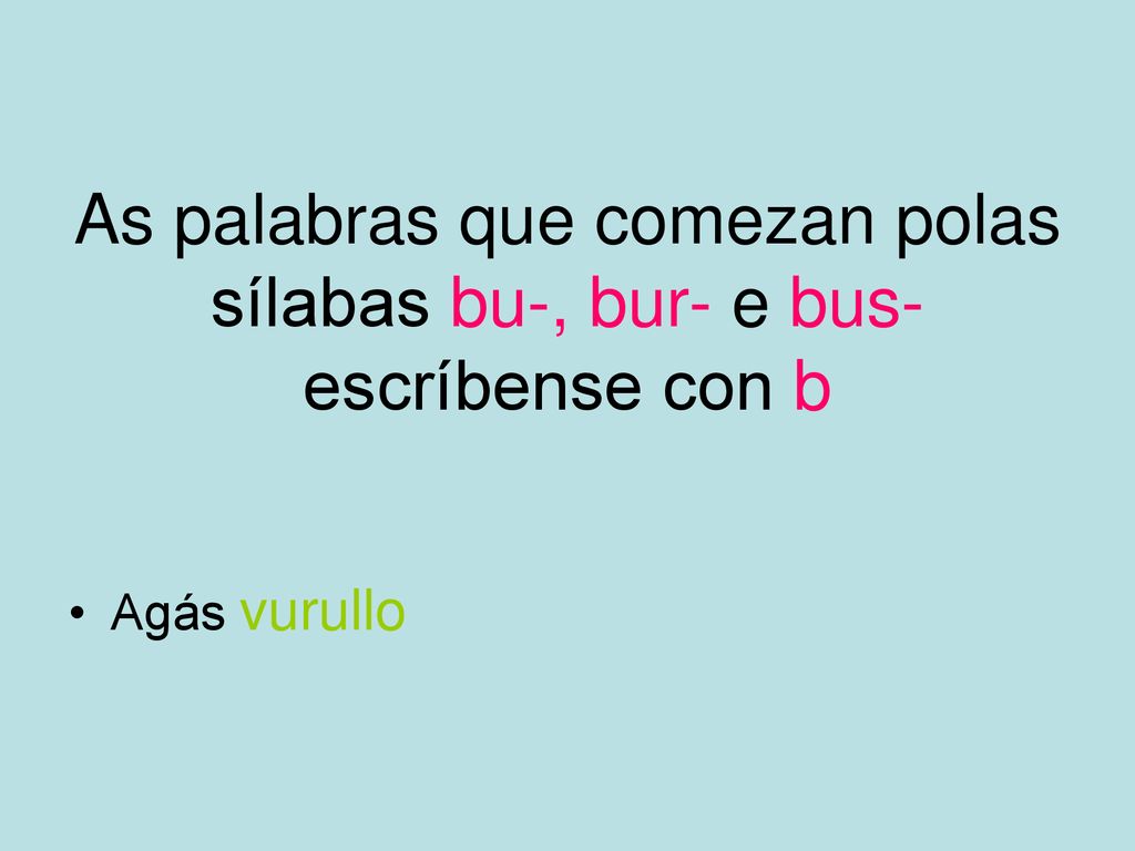 As palabras que comezan polas sílabas bu-, bur- e bus- escríbense con b
