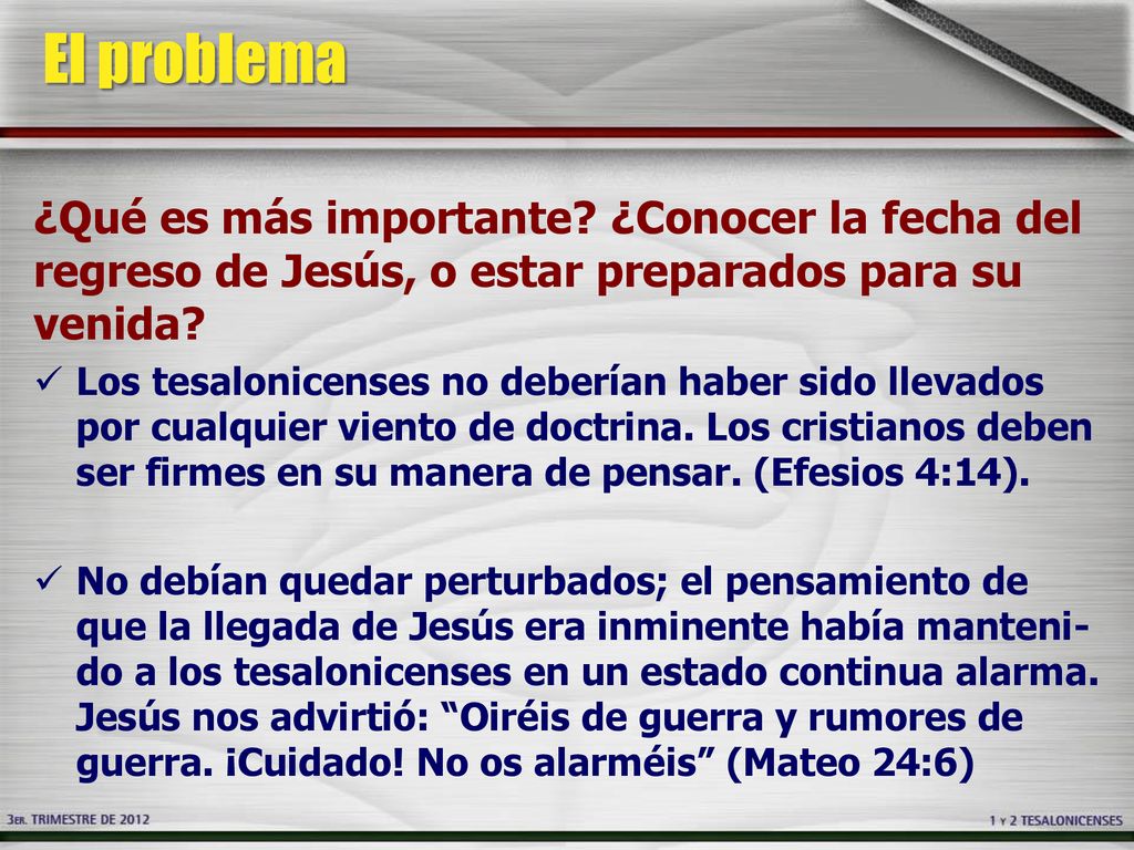 El problema ¿Qué es más importante ¿Conocer la fecha del regreso de Jesús, o estar preparados para su venida