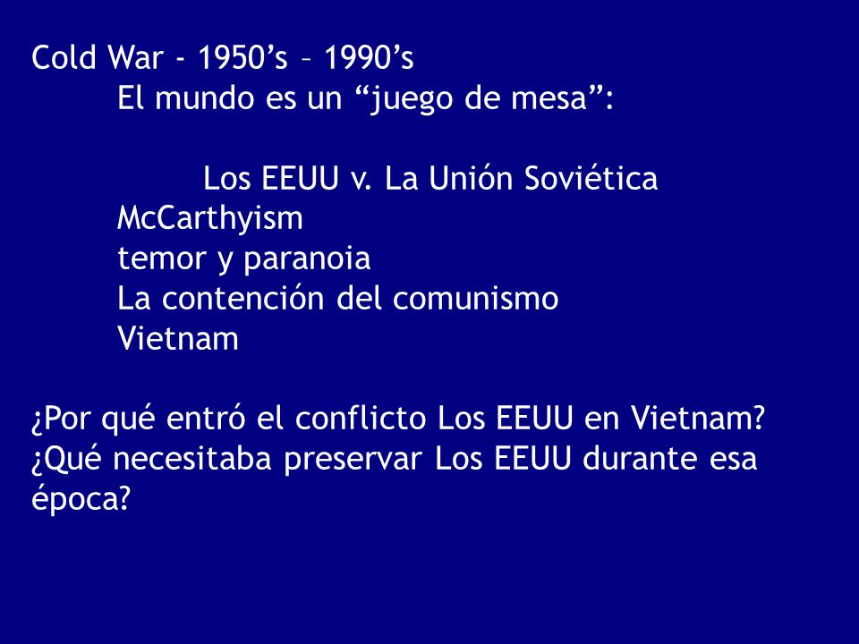 Cold War ’s – 1990’s El mundo es un juego de mesa : Los EEUU v. La Unión Soviética. McCarthyism.