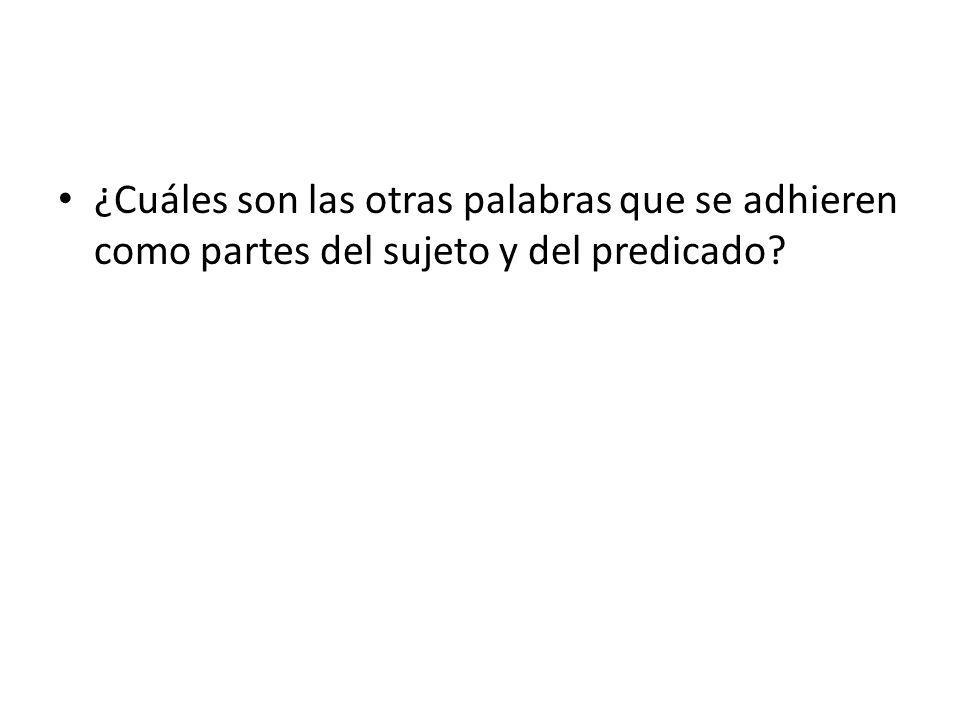 ¿Cuáles son las otras palabras que se adhieren como partes del sujeto y del predicado
