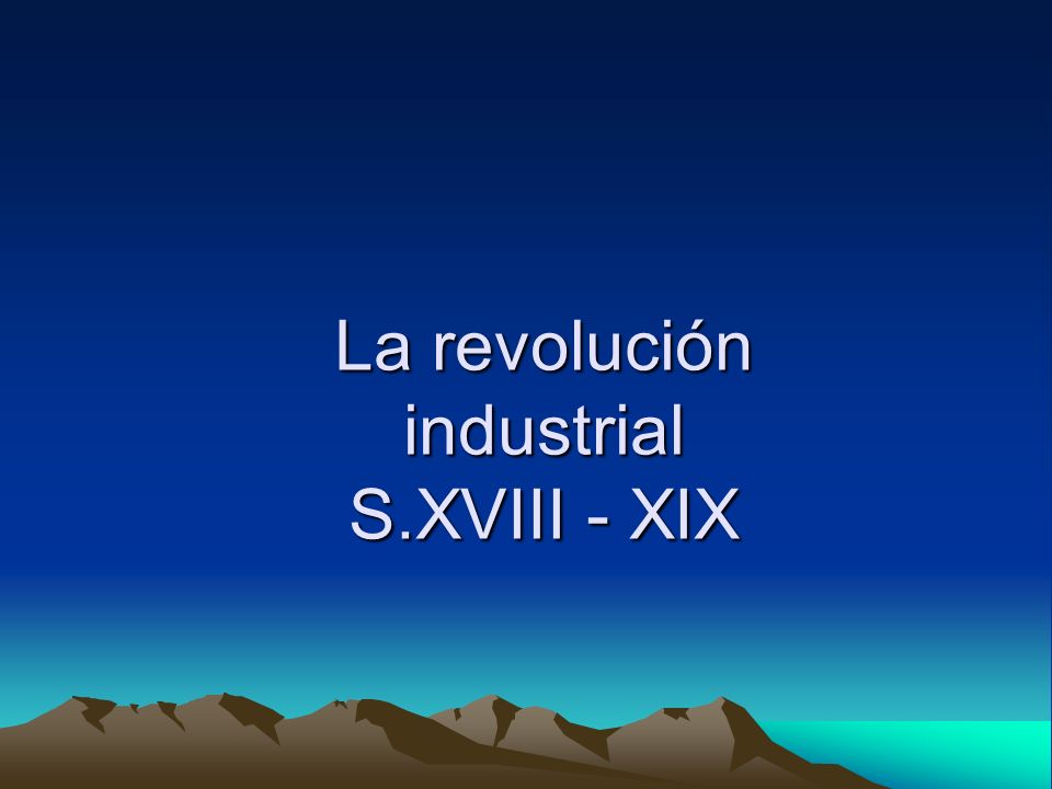 La revolución industrial S.XVIII - XIX