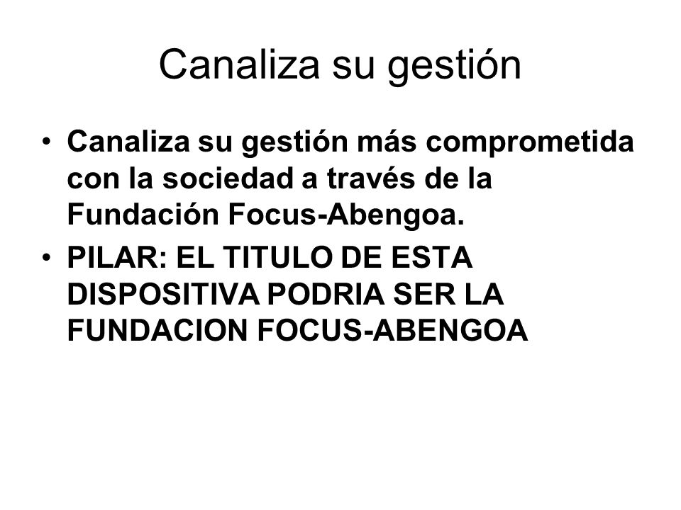 Canaliza su gestión Canaliza su gestión más comprometida con la sociedad a través de la Fundación Focus-Abengoa.