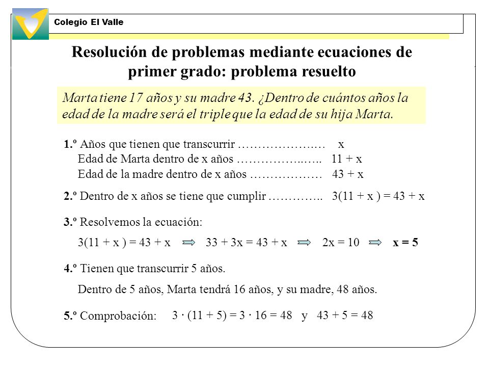Colegio El Valle Resolución de problemas mediante ecuaciones de primer grado: problema resuelto.