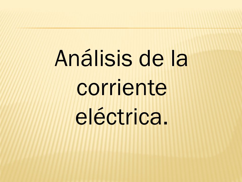 Análisis de la corriente eléctrica.