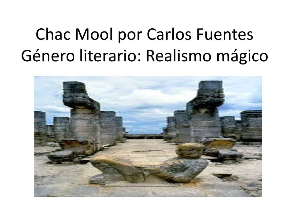 Chac Mool por Carlos Fuentes Género literario: Realismo mágico