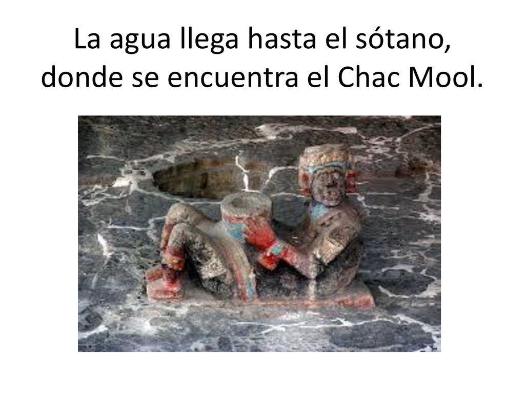 La agua llega hasta el sótano, donde se encuentra el Chac Mool.