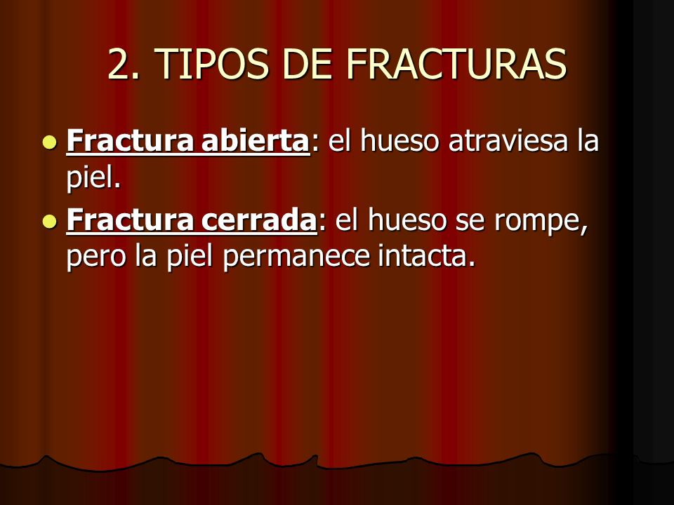 2. TIPOS DE FRACTURAS Fractura abierta: el hueso atraviesa la piel.