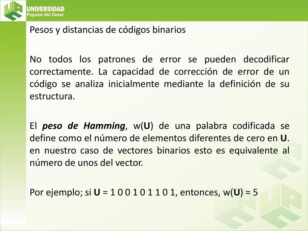 Pesos y distancias de códigos binarios No todos los patrones de error se pueden decodificar correctamente.
