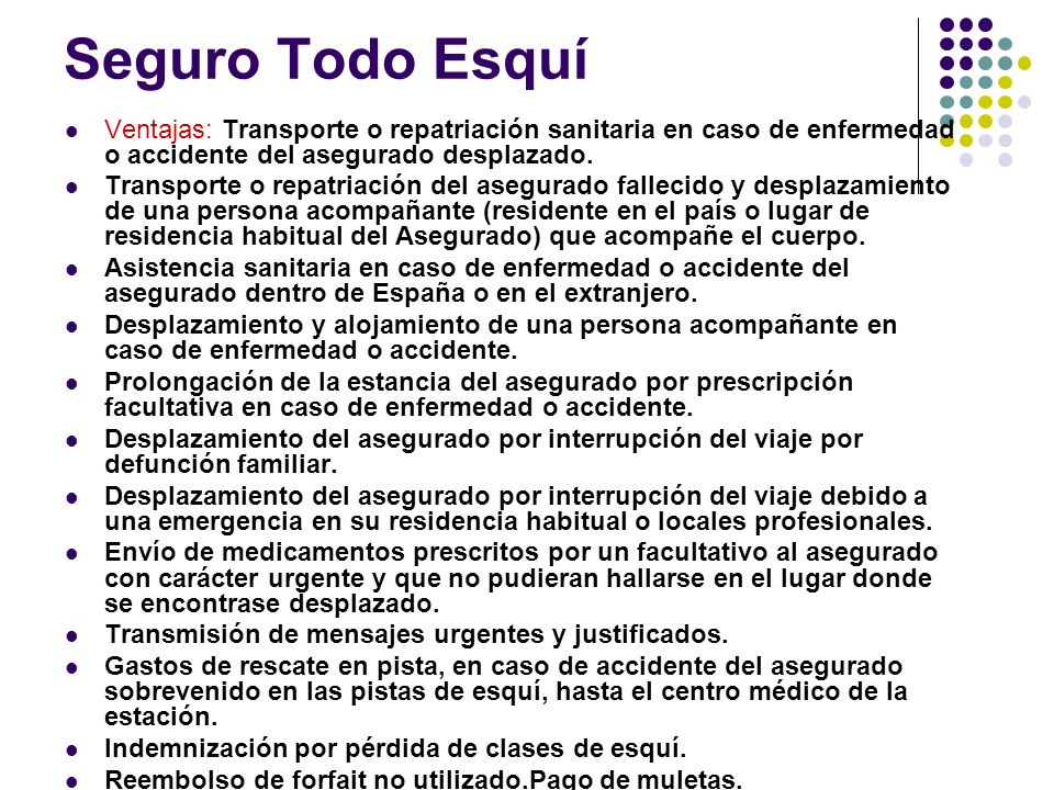 Seguro Todo Esquí Ventajas: Transporte o repatriación sanitaria en caso de enfermedad o accidente del asegurado desplazado.