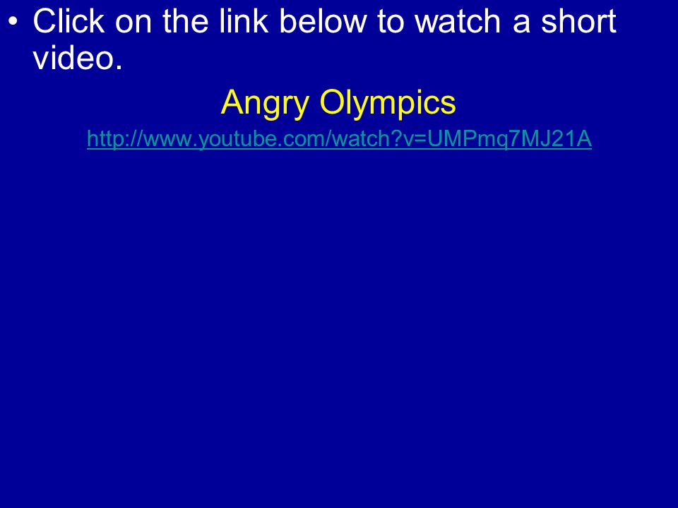 Click on the link below to watch a short video. Angry Olympics