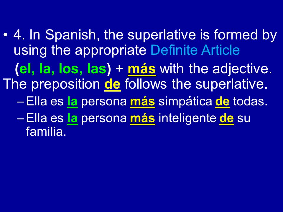 4. In Spanish, the superlative is formed by using the appropriate Definite Article