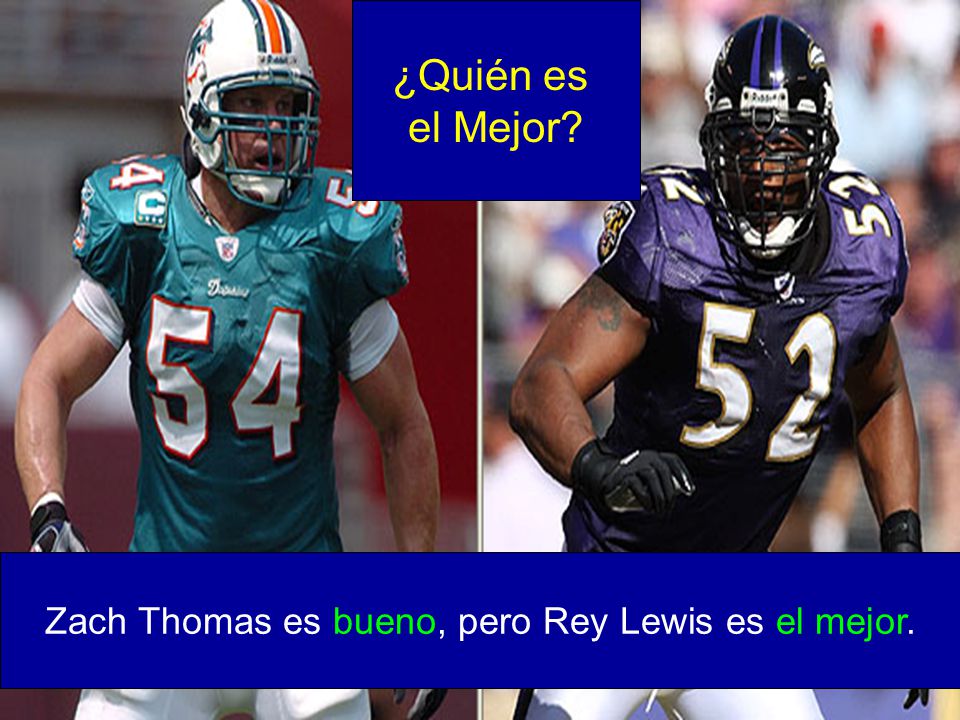 Zach Thomas es bueno, pero Rey Lewis es el mejor.