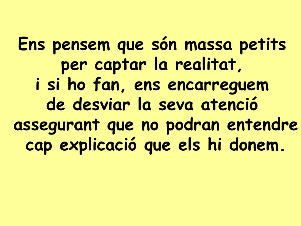 Ens pensem que són massa petits per captar la realitat,