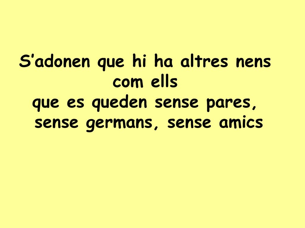 S’adonen que hi ha altres nens com ells que es queden sense pares,