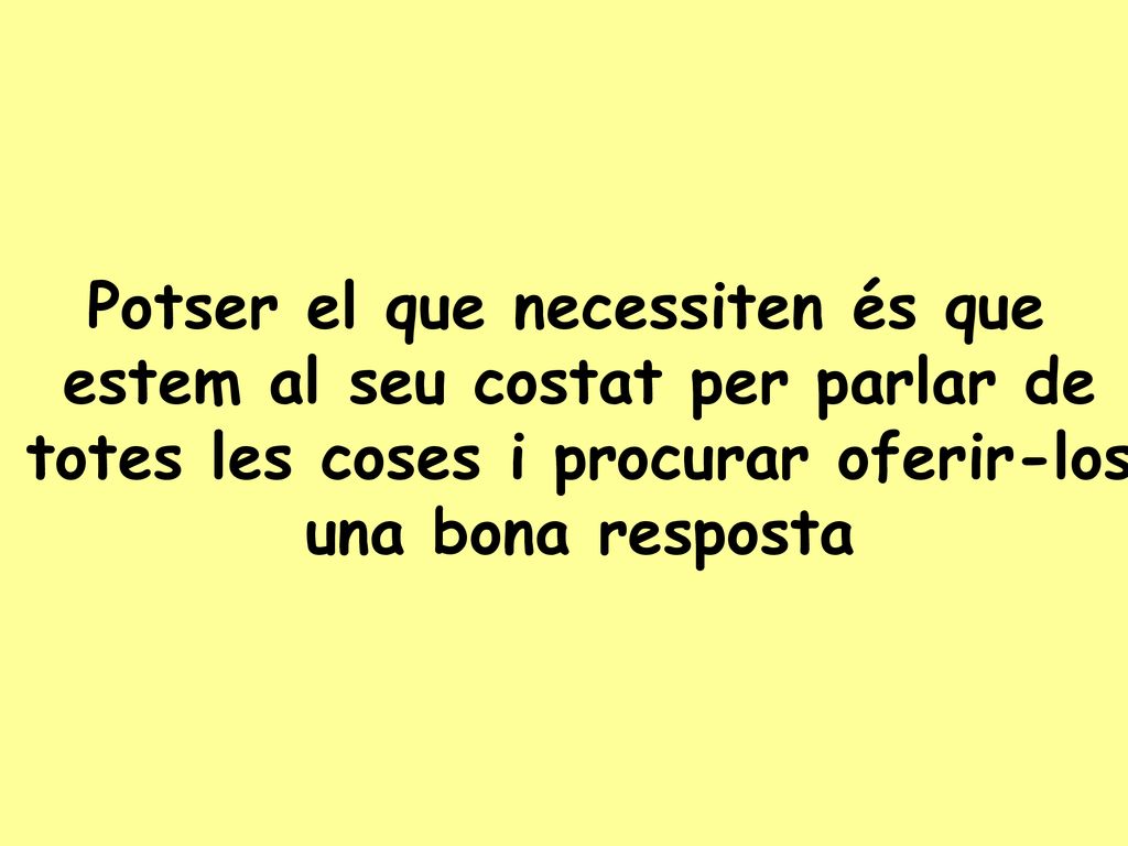 Potser el que necessiten és que estem al seu costat per parlar de