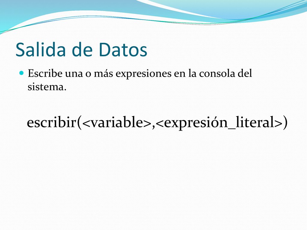 Salida de Datos Escribe una o más expresiones en la consola del sistema.