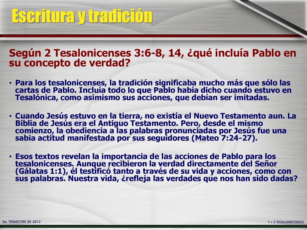 Escritura y tradición Según 2 Tesalonicenses 3:6-8, 14, ¿qué incluía Pablo en su concepto de verdad