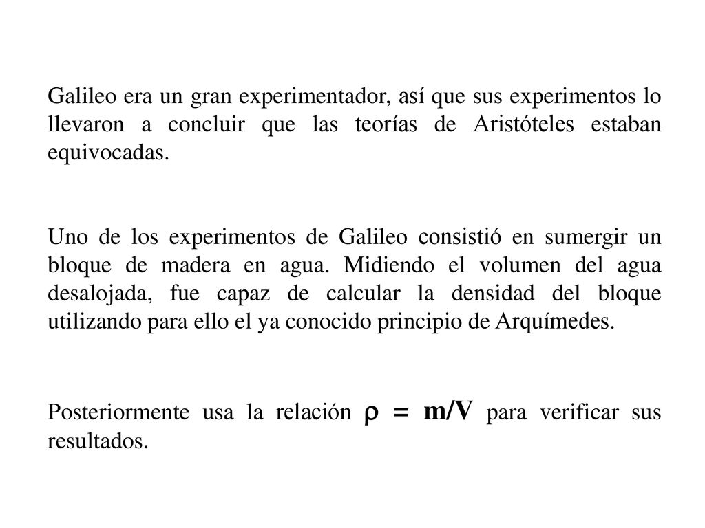 Galileo era un gran experimentador, así que sus experimentos lo llevaron a concluir que las teorías de Aristóteles estaban equivocadas.